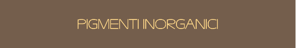 PIGMENTI INORGANICI PIGMENTI INORGANICI PIGMENTI INORGANICI