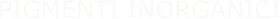 PIGMENTI INORGANICI
